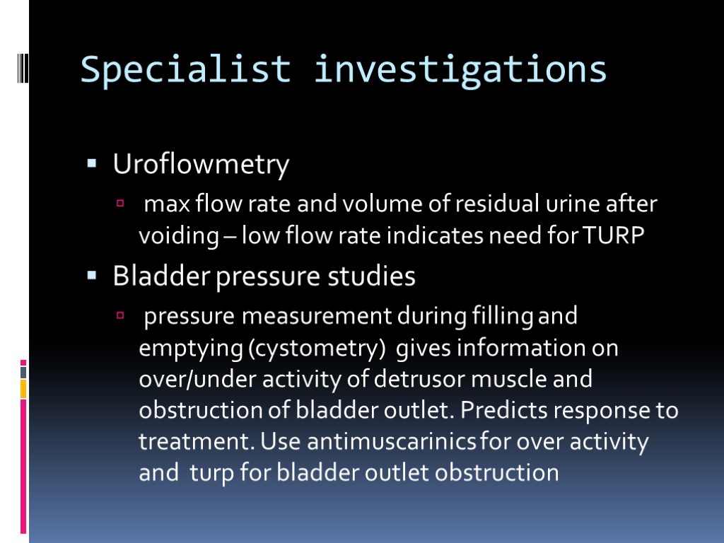 Specialist investigations Uroflowmetry max flow rate and volume of residual urine after voiding –